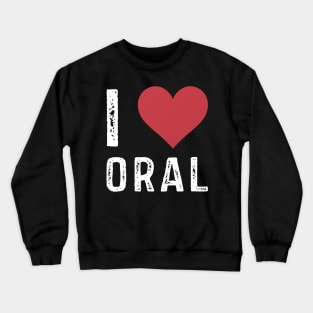 I Heart Love Oral Crewneck Sweatshirt